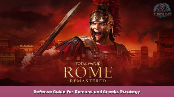 Total War: ROME REMASTERED Defense Guide for Romans and Greeks Strategy 1 - steamsplay.com