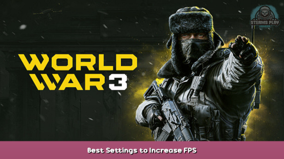 World War 3 Best Settings to Increase FPS 1 - steamsplay.com