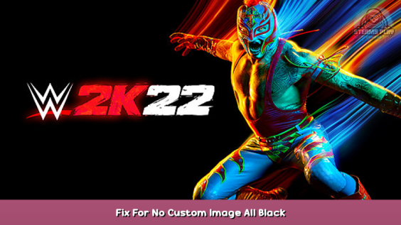 WWE 2K22 Fix For No Custom Image All Black 1 - steamsplay.com