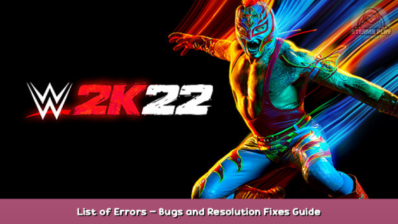 WWE 2K22 List of Errors – Bugs and Resolution Fixes Guide 1 - steamsplay.com