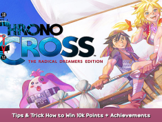 CHRONO CROSS: THE RADICAL DREAMERS EDITION Tips & Trick How to Win 10k Points + Achievements 1 - steamsplay.com