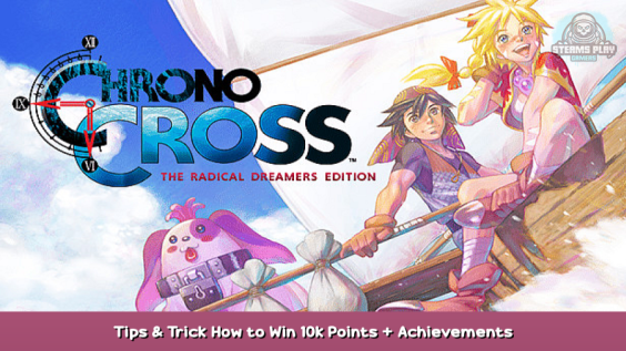 CHRONO CROSS: THE RADICAL DREAMERS EDITION Tips & Trick How to Win 10k Points + Achievements 1 - steamsplay.com