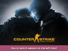 Counter-Strike: Global Offensive How to switch weapon on the left hand 1 - steamsplay.com