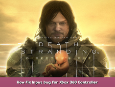 DEATH STRANDING DIRECTOR’S CUT How fix Input bug for Xbox 360 Controller 1 - steamsplay.com