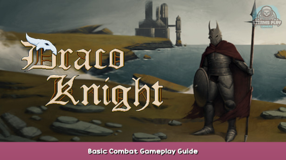 Draco Knight Basic Combat Gameplay Guide 1 - steamsplay.com