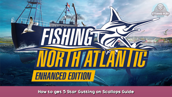 Fishing: North Atlantic How to get 5 Star Gutting on Scallops Guide 1 - steamsplay.com