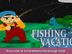 Fishing Vacation How to Get All Achievements Playthrough Guide 1 - steamsplay.com