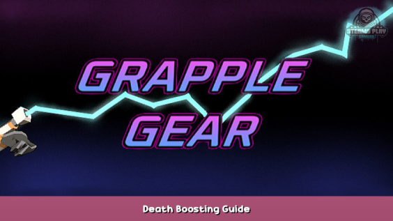 Grapple Gear Death Boosting Guide 1 - steamsplay.com