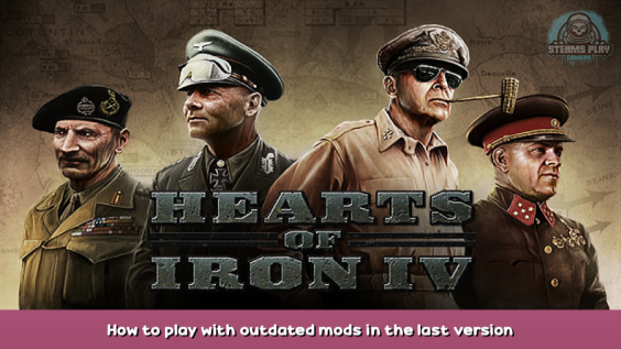 Hearts of Iron IV How to play with outdated mods in the last version 1 - steamsplay.com