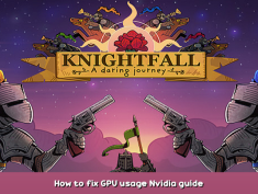 Knightfall: A Daring Journey How to fix GPU usage Nvidia guide 1 - steamsplay.com