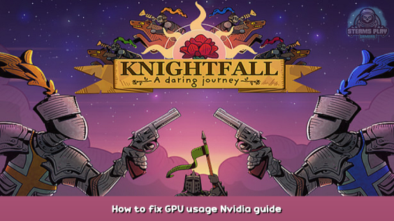 Knightfall: A Daring Journey How to fix GPU usage Nvidia guide 1 - steamsplay.com