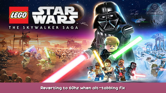 LEGO® Star Wars™: The Skywalker Saga Reverting to 60hz when alt-tabbing fix 1 - steamsplay.com