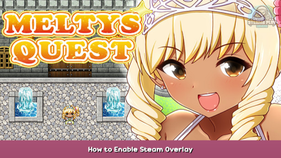 Meltys Quest How to Enable Steam Overlay 1 - steamsplay.com