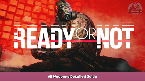 Ready or Not All Weapons Detailed Guide 1 - steamsplay.com