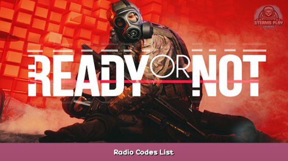 Ready or Not Radio Codes List 1 - steamsplay.com