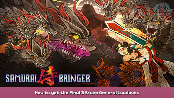 Samurai Bringer How to get the Final 3 Brave General Loadouts 1 - steamsplay.com