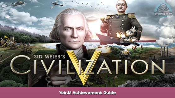 Sid Meier’s Civilization V Yoink! Achievement Guide 1 - steamsplay.com