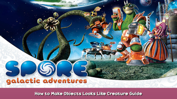 Spore: Galactic Adventures How to Make Objects Looks Like Creature Guide 1 - steamsplay.com