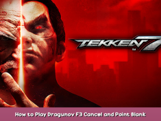 TEKKEN 7 How to Play Dragunov F3 Cancel and Point Blank Russian Assault 1 - steamsplay.com