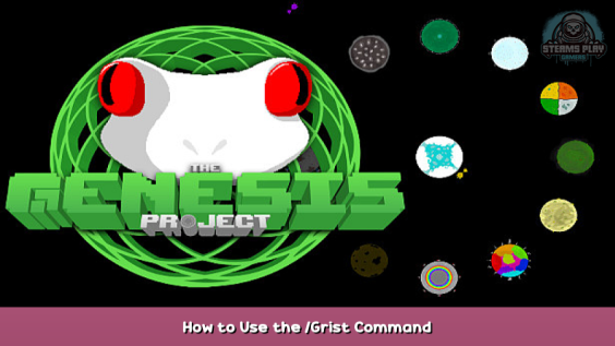 The Genesis Project How to Use the /Grist Command 1 - steamsplay.com