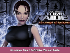 Tomb Raider (VI): The Angel of Darkness Gameplay Tips + Definitive Version Guide 1 - steamsplay.com