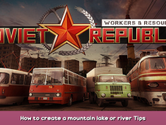 Workers & Resources: Soviet Republic How to create a mountain lake or river Tips 1 - steamsplay.com