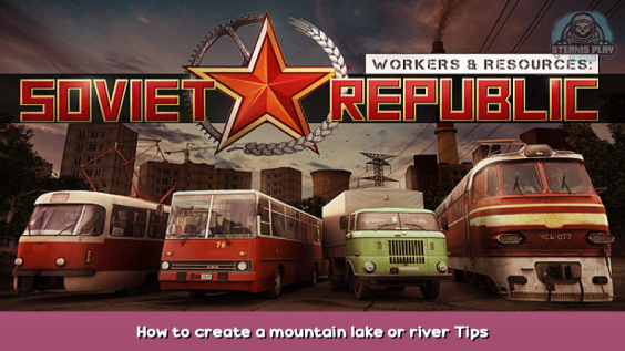 Workers & Resources: Soviet Republic How to create a mountain lake or river Tips 1 - steamsplay.com