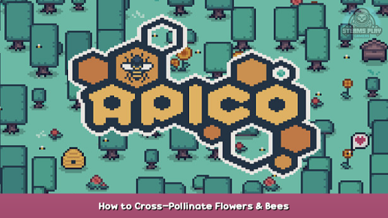 APICO How to Cross-Pollinate Flowers & Bees 1 - steamsplay.com