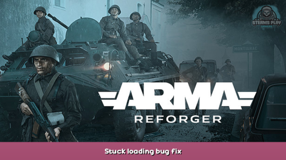 Arma Reforger Stuck loading bug fix 1 - steamsplay.com