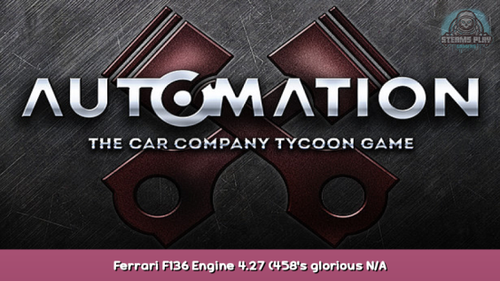 Automation – The Car Company Tycoon Game Ferrari F136 Engine 4.27 (458’s glorious N/A V8)+Engine Technical Specs 1 - steamsplay.com