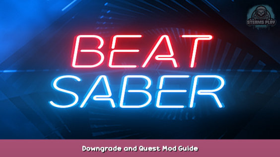 Beat Saber Downgrade and Quest Mod Guide 1 - steamsplay.com