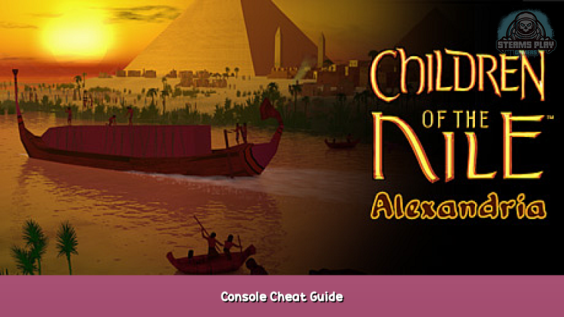 Children of the Nile: Alexandria Console Cheat Guide 1 - steamsplay.com