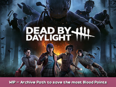 Dead by Daylight WIP – Archive Path to save the most Blood Points 1 - steamsplay.com