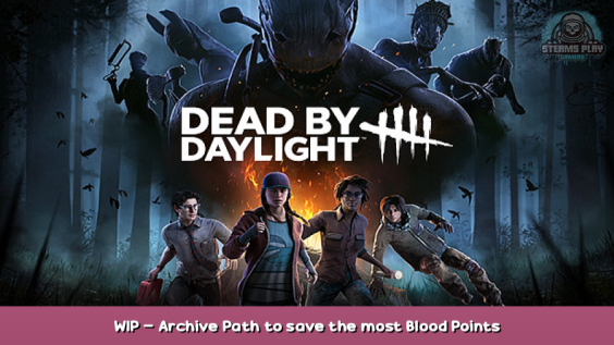 Dead by Daylight WIP – Archive Path to save the most Blood Points 1 - steamsplay.com