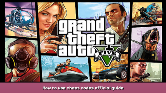 Grand Theft Auto V How to use cheat codes official guide 1 - steamsplay.com