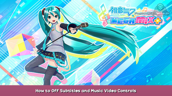 Hatsune Miku: Project DIVA Mega Mix+ How to Off Subtitles and Music Video Controls 1 - steamsplay.com