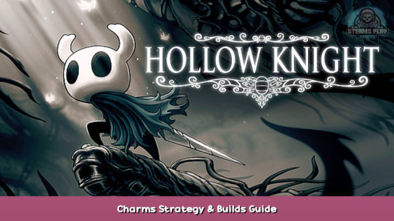 Hollow Knight Charms Strategy & Builds Guide 1 - steamsplay.com