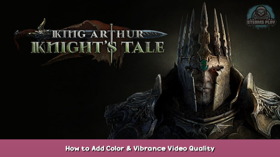 King Arthur: Knight’s Tale How to Add Color & Vibrance Video Quality 1 - steamsplay.com
