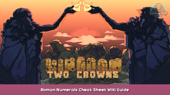 Kingdom Two Crowns Roman Numerals Cheat Sheet Wiki Guide 1 - steamsplay.com