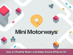 Mini Motorways How to Disable Music and Keep Sound Effects On 1 - steamsplay.com
