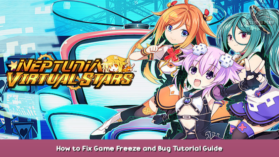 Neptunia Virtual Stars How to Fix Game Freeze and Bug Tutorial Guide 1 - steamsplay.com