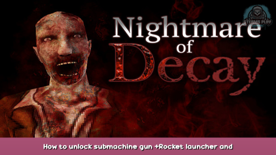 Nightmare of Decay How to unlock submachine gun +Rocket launcher and machete 4 - steamsplay.com