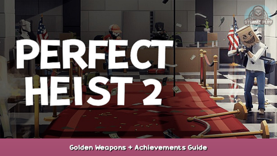 Perfect Heist 2 Golden Weapons + Achievements Guide 1 - steamsplay.com