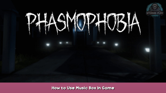 Phasmophobia How to Use Music Box In Game 1 - steamsplay.com