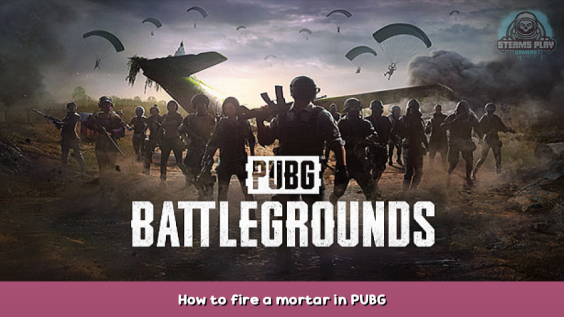PUBG: BATTLEGROUNDS How to fire a mortar in PUBG 1 - steamsplay.com