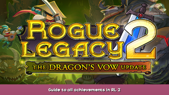 Rogue Legacy 2 Guide to all achievements in RL 2 1 - steamsplay.com