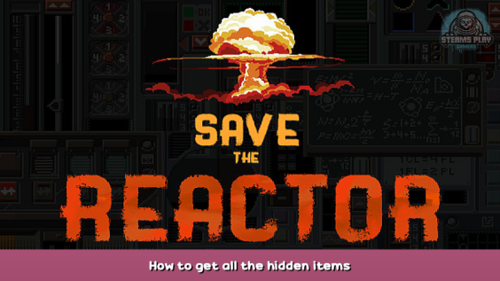 Save the Reactor How to get all the hidden items 1 - steamsplay.com
