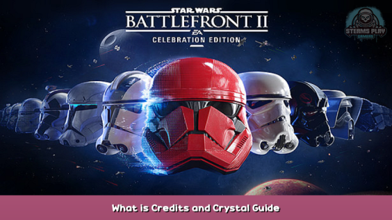 STAR WARS™ Battlefront™ II What is Credits and Crystal Guide 1 - steamsplay.com