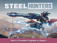 Steel Hunters Alpha Test Playtest How to Transfer Progress to Steam 1 - steamsplay.com