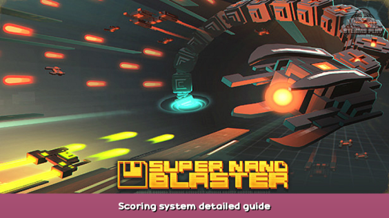 Super Nano Blaster Scoring system detailed guide 1 - steamsplay.com